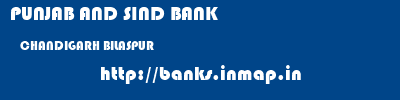 PUNJAB AND SIND BANK  CHANDIGARH BILASPUR    banks information 